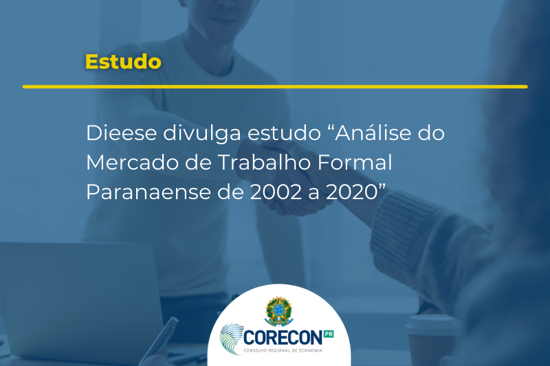 Dieese divulga estudo “Análise Do Mercado De Trabalho Formal Paranaense de  2002 A 2020” | Corecon PR