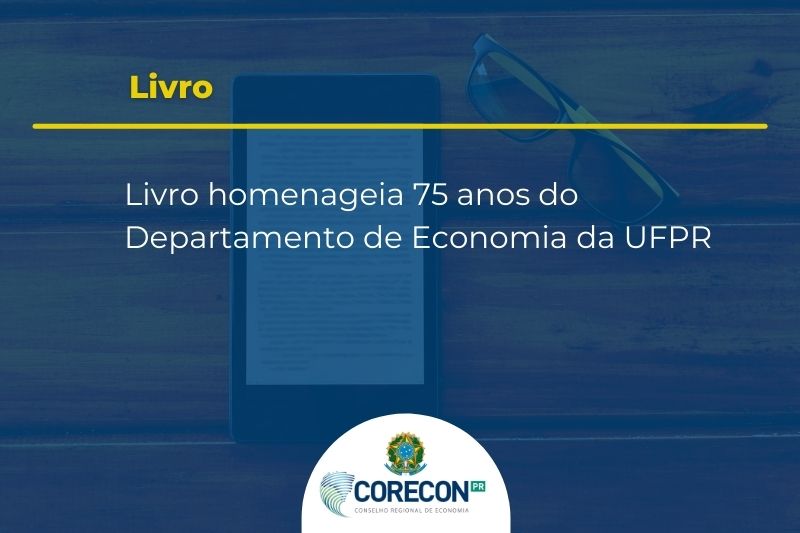 Livro homenageia 75 anos do Departamento de Economia da UFPR | Corecon PR