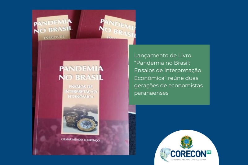 Lançamento de Livro “Pandemia no Brasil: Ensaios de Interpretação Econômica” reúne duas gerações de economistas paranaenses | Corecon PR Lançamento de Livro “Pandemia no Brasil: Ensaios de Interpretação Econômica” reúne duas gerações de economistas paranaenses | Corecon PR